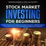 Stock market investing for beginners: golden steps to learn how you can create financial freedom cover image