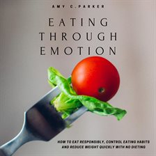 Eating Through Emotion - How to Eat Responsibly, Control Eating Habits ...