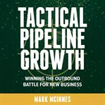 Tactical pipeline growth - winning the outbound battle for new business cover image