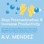 Stop procrastination & increase productivity: 60 tricks on how to improve your focus, time manage cover image