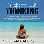 Intentional thinking: the ultimate guide to thinking and proclaiming your success, learn how you cover image