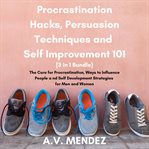 Procrastination hacks, persuasion techniques and self improvement 101: the cure for procrastinati cover image