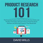 Product research 101: the essential guide on how to find the perfect niche and product that sells cover image