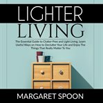 Lighter living: the essential guide to clutter-free and light living , learn useful ways on how to cover image