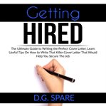 Getting hired: the ultimate guide to writing the perfect cover letter, learn useful tips on how t cover image