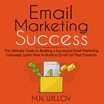 Email marketing success: the ultimate guide to building a successful email marketing campaign, le cover image