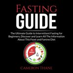 Fasting guide: the ultimate guide to intermittent fasting for beginners, discover and learn all t cover image