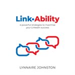Linkability - 4 powerful strategies to maximise your linkedin success cover image