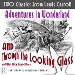 Two classics from lewis carroll: adventures in wonderland and through the looking-glass and what cover image