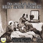 The dead doth speak - real ghost stories cover image
