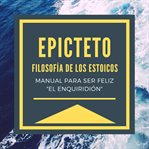 Epicteto - filosofia de los estoicos. manual para ser feliz "el enquiridión" cover image