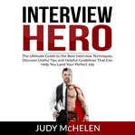 Interview hero: the ultimate guide to the best interview techniques, discover useful tips and hel cover image