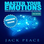 Master your emotions: reduce anxiety, declutter your mind, stop over thinking and worrying (2nd e cover image