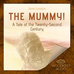 The mummy!: a tale of the twenty-second century cover image