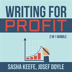 Writing for profit bundle: 2 in 1 bundle, make a living with your writing, business of online wri cover image