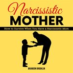 Narcissistic mother: how to survive when you have a narcissistic mom cover image
