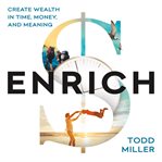 Enrich: create wealth in time, money, and meaning cover image