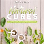Natural cures: the essential guide on natural cures and remedies, discover how to cure the most c cover image