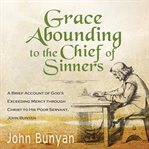 Grace abounding to the chief of sinners : and, the pilgrim's progress from this world to that which is to come cover image