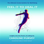 Feel it to heal it : insights into the power of letting go cover image