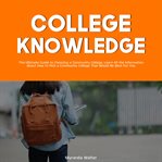 College knowledge: the ultimate guide to choosing a community college, learn all the information cover image
