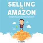 Selling on amazon: the essential guide to amazon sales secrets, learn about effective techniques cover image