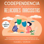 Codependencia y relaciones narcisistas 2 libros en 1 descubre el porqué de tu personalidad codepe cover image