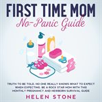 First time mom no-panic guide truth to be told, no one really knows what to expect when expecting cover image