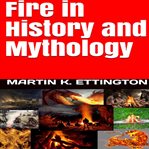 Fire in history and mythology cover image
