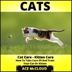 Cats: cat care: kitten care: how to take care of and train your cat or kitten cover image