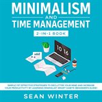 Minimalism and time management 2-in-1 book simple yet effective strategies to declutter your mind cover image