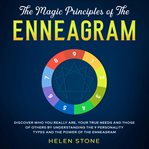 The magic principles of the enneagram discover who you really are, your true needs and those of o cover image