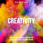 Creativity: discover how to unlock your creative genius and release the power within cover image