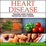 Heart disease: treating heart disease: preventing heart disease cover image