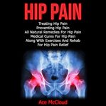 Hip pain: treating hip pain: preventing hip pain, all natural remedies for hip pain, medical cure cover image