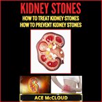 Kidney stones: how to treat kidney stones: how to prevent kidney stones cover image