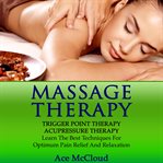 Massage therapy: trigger point therapy: acupressure therapy: learn the best techniques for optimu cover image
