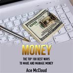 Money: the top 100 best ways to make and manage money cover image