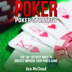 Poker. poker strategy: the top 100 best ways to greatly improve your poker game cover image