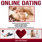 Online dating: master the art of internet dating: create the best profile, choose the right pictu cover image