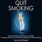 Quit smoking: stop smoking now quickly and easily: the best all natural and modern methods to qui cover image
