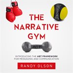 The narrative gym: introducing the abt framework for messaging and communication cover image