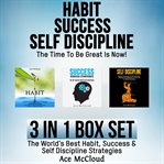 Habit success: self discipline: the time to be great is now!: 3 in 1 box set: the world's best ha cover image