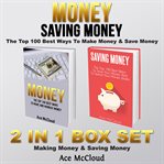 Money: saving money: the top 100 best ways to make money & save money: 2 in 1 box set: making mon cover image