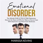 Emotional disorder: the ultimate guide on how to fight depression, discover the steps and effecti cover image