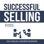 Successful selling bundle: 2 in 1 bundle, selling 101 and secrets of closing the sale cover image