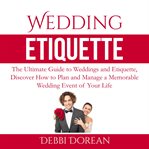 Wedding etiquette: the ultimate guide to weddings and etiquette, discover how to plan and manage cover image