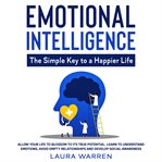 Emotional intelligence: the simple key to a happier life allow your life to blossom to its true p cover image