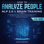 How to analyze people: nlp 2.0 and brain training 2-in-1 book cutting-edge techniques to analyze cover image