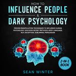 How to influence people and dark psychology 2-in-1 book proven manipulation techniques to influen cover image